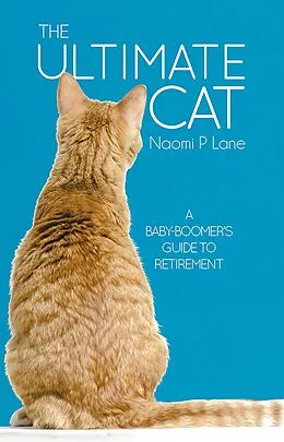 E-Book (epub) The Ultimate Cat: A Baby-Boomer's Guide to Retirement von Naomi P. Lane