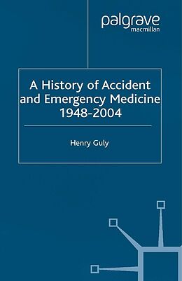 E-Book (pdf) A History of Accident and Emergency Medicine, 1948-2004 von H. Guly