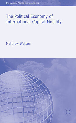 Fester Einband The Political Economy of International Capital Mobility von Matthew Watson