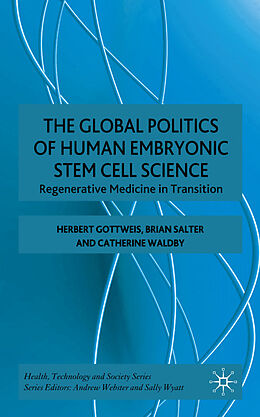 Fester Einband The Global Politics of Human Embryonic Stem Cell Science von H. Gottweis, B. Salter, C. Waldby