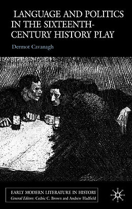 E-Book (pdf) Language and Politics in the Sixteenth-Century History Play von D. Cavanagh