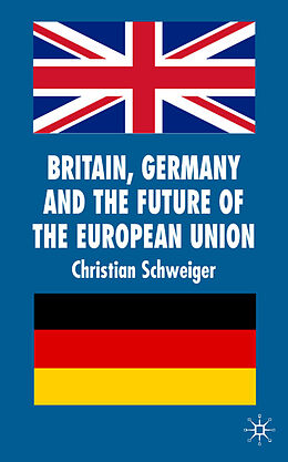 Fester Einband Britain, Germany and the Future of the European Union von C. Schweiger