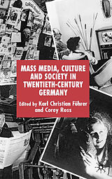 Livre Relié Mass Media, Culture and Society in Twentieth-Century Germany de Karl Christian Ross, Corey Fuhrer