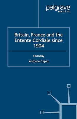 Livre Relié Britain, France and the Entente Cordiale Since 1904 de Antoine Capet