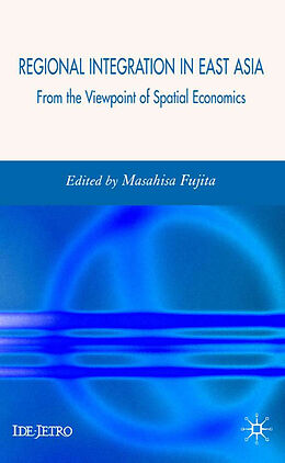 Fester Einband Regional Integration in East Asia von Masahisa Fujita