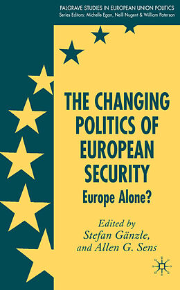 Fester Einband The Changing Politics of European Security von Stefan; Sens, Allen G. (Ed) Ganzle