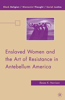 eBook (pdf) Enslaved Women and the Art of Resistance in Antebellum America de R. Harrison