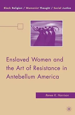 E-Book (pdf) Enslaved Women and the Art of Resistance in Antebellum America von R. Harrison