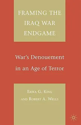 E-Book (pdf) Framing the Iraq War Endgame von E. King, R. Wells