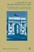 E-Book (pdf) A History of the British Presence in Chile von W. Edmundson