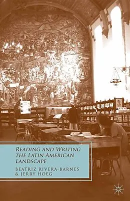 E-Book (pdf) Reading and Writing the Latin American Landscape von B. Rivera-Barnes, J. Hoeg