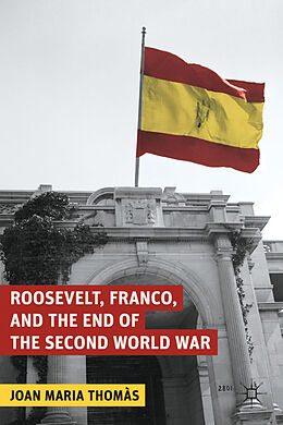 Livre Relié Roosevelt, Franco, and the End of the Second World War de J. Thomàs