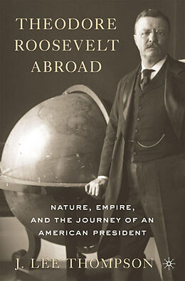 Livre Relié Theodore Roosevelt Abroad de J. Lee Thompson