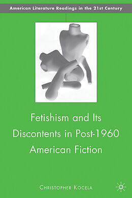 Livre Relié Fetishism and Its Discontents in Post-1960 American Fiction de C. Kocela
