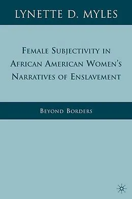 E-Book (pdf) Female Subjectivity in African American Women's Narratives of Enslavement von L. Myles