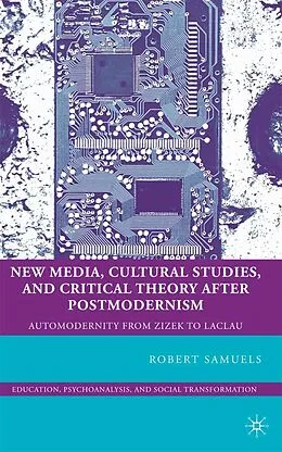 E-Book (pdf) New Media, Cultural Studies, and Critical Theory after Postmodernism von R. Samuels