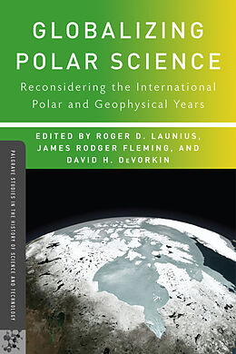 Livre Relié Globalizing Polar Science de Roger D. Fleming, James Rodger Devorkin, Launius