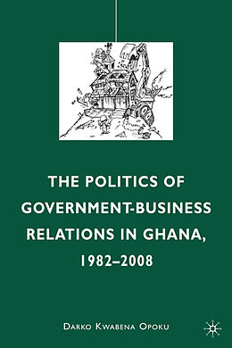 Fester Einband The Politics of Government-Business Relations in Ghana, 1982-2008 von D. Opoku