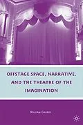 E-Book (pdf) Offstage Space, Narrative, and the Theatre of the Imagination von W. Gruber