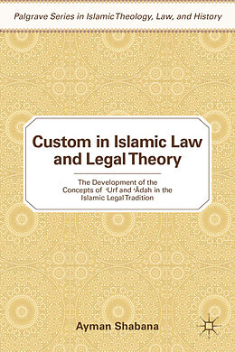 Livre Relié Custom in Islamic Law and Legal Theory de Ayman Shabana