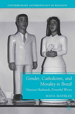 eBook (pdf) Gender, Catholicism, and Morality in Brazil de M. Mayblin