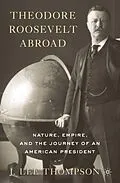 E-Book (pdf) Theodore Roosevelt Abroad von J. Lee Thompson