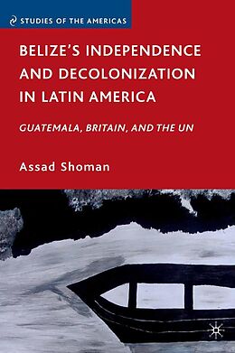 E-Book (pdf) Belize's Independence and Decolonization in Latin America von A. Shoman