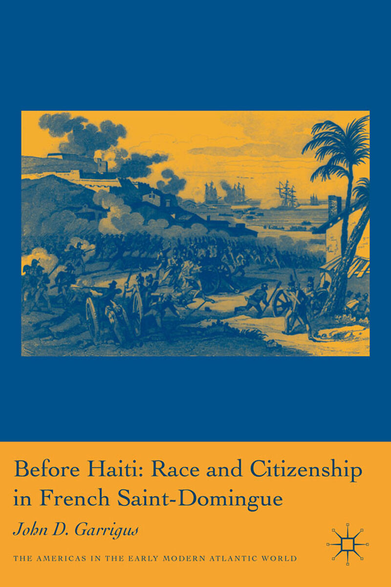 Before Haiti: Race and Citizenship in French Saint-Domingue