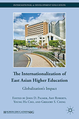 Fester Einband The Internationalization of East Asian Higher Education von John D. Roberts, Amy Cho, Young Ha Ching, Palmer