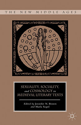 Fester Einband Sexuality, Sociality, and Cosmology in Medieval Literary Texts von Marla Brown, Jennifer Segol