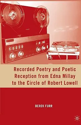 E-Book (pdf) Recorded Poetry and Poetic Reception from Edna Millay to the Circle of Robert Lowell von D. Furr