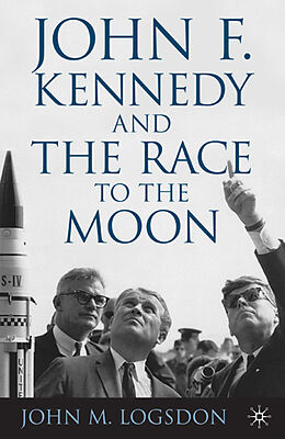 Livre Relié John F. Kennedy and the Race to the Moon de J. Logsdon