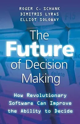 E-Book (pdf) The Future of Decision Making von R. Schank, D. Lyras, E. Soloway