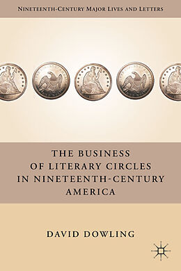 Fester Einband The Business of Literary Circles in Nineteenth-Century America von David Dowling