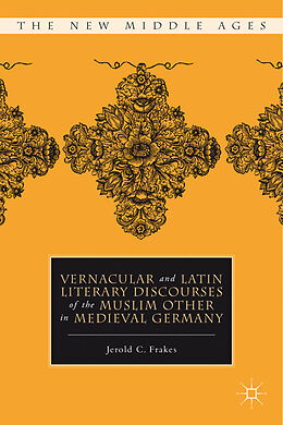 Livre Relié Vernacular and Latin Literary Discourses of the Muslim Other in Medieval Germany de J. Frakes