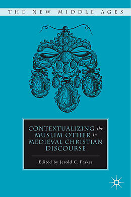 Livre Relié Contextualizing the Muslim Other in Medieval Christian Discourse de J. Frakes