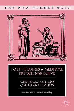 Livre Relié Poet Heroines in Medieval French Narrative de B. Findley