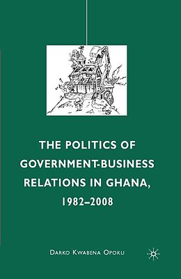 E-Book (pdf) The Politics of Government-Business Relations in Ghana, 1982-2008 von D. Opoku