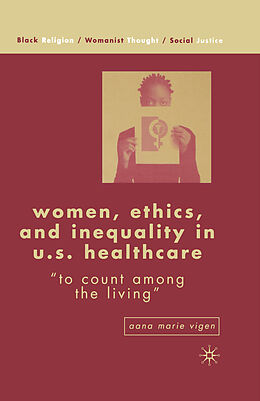 Kartonierter Einband Women, Ethics, and Inequality in U.S. Healthcare von Aana Marie Vigen, Kenneth A. Loparo