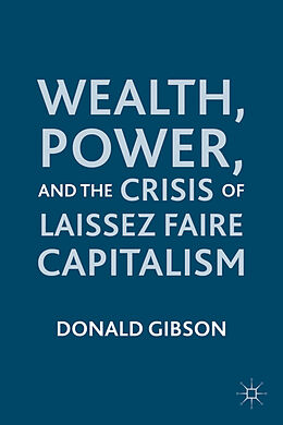 Fester Einband Wealth, Power, and the Crisis of Laissez Faire Capitalism von D. Gibson