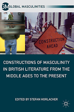 Livre Relié Constructions of Masculinity in British Literature from the Middle Ages to the Present de Stefan Horlacher