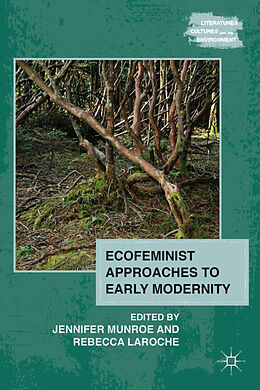 Livre Relié Ecofeminist Approaches to Early Modernity de Jennifer Laroche, Rebecca Munroe