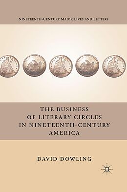 eBook (pdf) The Business of Literary Circles in Nineteenth-Century America de D. Dowling