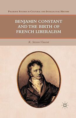 E-Book (pdf) Benjamin Constant and the Birth of French Liberalism von K. Steven Vincent