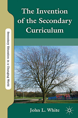 Fester Einband The Invention of the Secondary Curriculum von J. White