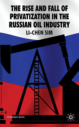 Livre Relié The Rise and Fall of Privatization in the Russian Oil Industry de L. Sim