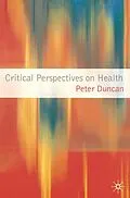 E-Book (pdf) Critical Perspectives on Health von Peter Duncan