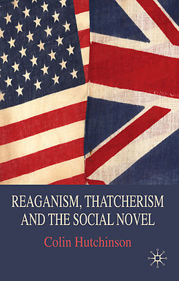 Fester Einband Reaganism, Thatcherism and the Social Novel von C. Hutchinson