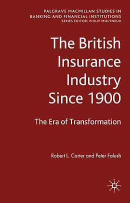 Fester Einband The British Insurance Industry Since 1900 von Peter Falush, Robert L. Carter