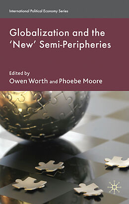 Fester Einband Globalization and the 'New' Semi-Peripheries von Owen Moore, Phoebe Worth